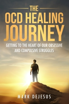 Paperback The OCD Healing Journey: Getting to the Heart of Our Obsessive and Compulsive Struggles Book