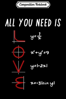 Paperback Composition Notebook: All You Need Is Love Funny Math Mathematics Nerd Journal/Notebook Blank Lined Ruled 6x9 100 Pages Book