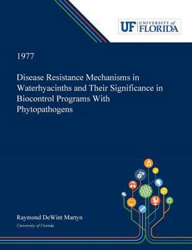 Paperback Disease Resistance Mechanisms in Waterhyacinths and Their Significance in Biocontrol Programs With Phytopathogens Book