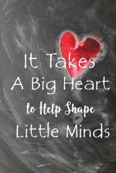 Paperback It Takes a Big Heart to Help Shape Little Minds: Composition Teacher Appreciation Gift: College Ruled Lined Paper Notebook Journal, Thank You Gift for Book