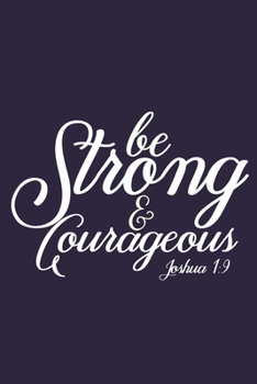 Paperback Be Strong & Courageous Joshua 1: 9: Blank Lined Notebook: Bible Scripture Christian Journals Gift 6x9 - 110 Blank Pages - Plain White Paper - Soft Cov Book