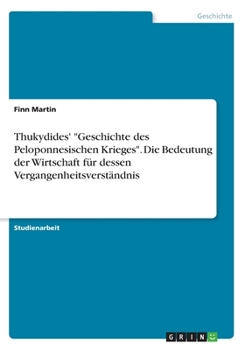 Paperback Thukydides' "Geschichte des Peloponnesischen Krieges". Die Bedeutung der Wirtschaft für dessen Vergangenheitsverständnis [German] Book