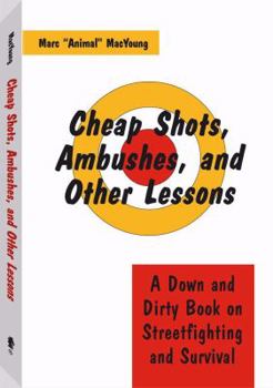 Paperback Cheap Shots, Ambushes, and Other Lessons: A Down and Dirty Book on Streetfighting & Survival Book