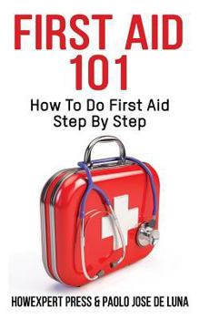 Paperback First Aid 101: How To Do First Aid Step By Step Book