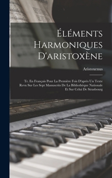 Hardcover Éléments Harmoniques D'aristoxène: Tr. En Français Pour La Première Fois D'après Un Texte Revu Sur Les Sept Manuscrits De La Bibliothèque Nationale Et [French] Book