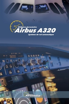 Airbus A320 Système de vol automatique (French Edition)
