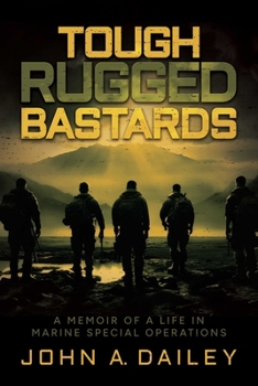 Paperback Tough Rugged Bastards: A Memoir of a Life in Marine Special Operations Book