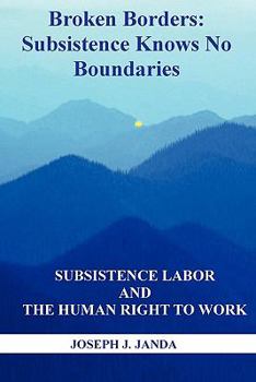 Paperback Broken Borders: Subsistence Knows No Boundaries: Subsistence Labor and the Human Right to Work Book