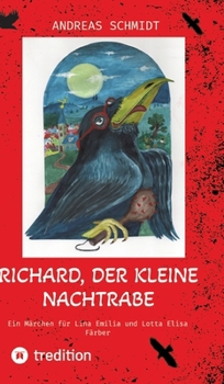 Richard, der kleine Nachtrabe: Ein Märchen für Lina Emilia und Lotta Elisa Färber (German Edition)