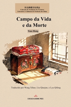 Paperback Campo da Vida e da Morte: Xiao Hong Tradução de: Wang Xihao, Liu Qiaojun, e Lyu Qifeng Language: Portuguese Word Count (for space of all pages): 317 T [Portuguese] Book