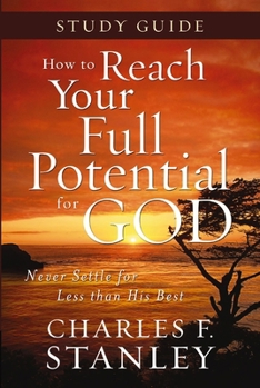 Paperback How to Reach Your Full Potential for God Study Guide: Never Settle for Less Than the Best Book