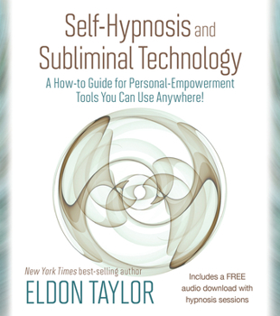 Paperback Self-Hypnosis and Subliminal Technology: A How-To Guide for Personal-Empowerment Tools You Can Use Anywhere! Book