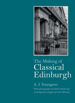The Making of Classical Edinburgh: With Photographs by Edwin Smith