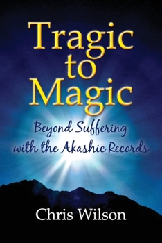 Paperback Tragic to Magic: Beyond Suffering with the Akashic Records Book