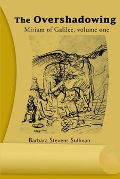 The Overshadowing: Miriam of Galiee, Volume One