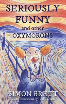 Seriously Funny and Other Oxymorons