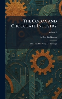 Hardcover The Cocoa and Chocolate Industry: The Tree; The Bean; The Beverage Book