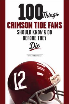 Paperback 100 Things Crimson Tide Fans Should Know & Do Before They Die Book