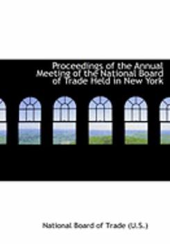 Proceedings of the Annual Meeting of the National Board of Trade Held in New York