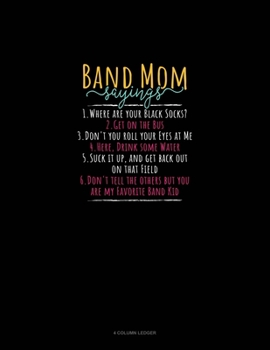 Band Mom Sayings 1.Where Are Your Black Socks? 2.Get On The Bus 3.Don't You Roll Your Eyes At Me 4.Here, Drink Some Water 5.Suck It Up, And Get Back O