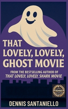 That Lovely, Lovely, Ghost Movie (Dennis at the Movies)