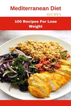 Mediterranean Diet Recipes: 100 Recipes For Lose Weight