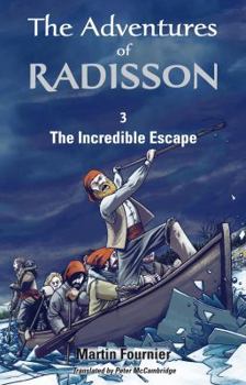 The Incredible Escape - Book #3 of the Les Aventures de Radisson