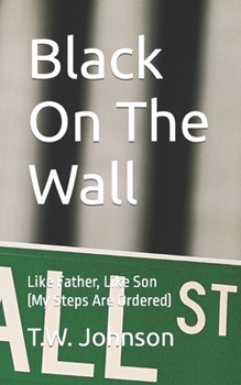 Paperback Black On The Wall: Like Father, Like Son (My Steps Are Ordered) Book