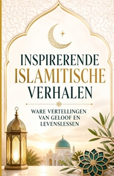 Paperback Inspirerende Islamitische Verhalen: Ware Vertellingen van Geloof en Levenslessen [Dutch] Book