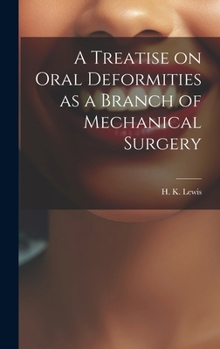 Hardcover A Treatise on Oral Deformities as a Branch of Mechanical Surgery Book