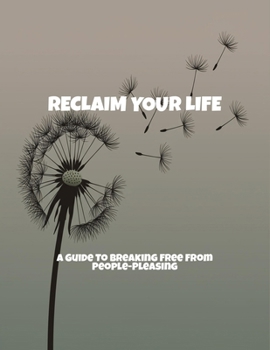 Paperback Reclaim Your Life: A Guide To Breaking Free From People-Pleasing Book
