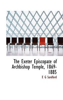 The Exeter Episcopate of Archbishop Temple, 1869-1885