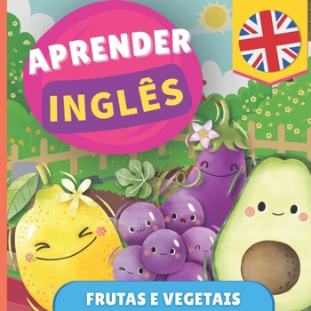 Aprender inglês - Frutas e vegetais: Livro ilustrado para crianças bilíngues - Português / Inglês - com pronúncias (Portuguese Edition)
