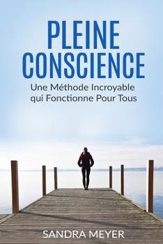 Paperback Pleine conscience: Une Méthode Incroyable qui Fonctionne Pour Tous [French] Book