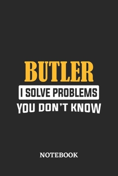 Paperback Butler I Solve Problems You Don't Know Notebook: 6x9 inches - 110 ruled, lined pages - Greatest Passionate Office Job Journal Utility - Gift, Present Book