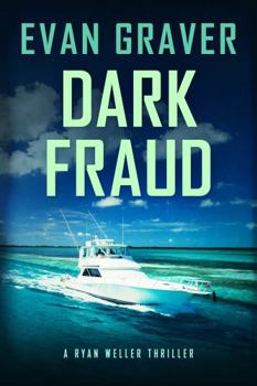 Dark Fraud: A Ryan Weller Thriller: Book 10 - Book #10 of the Ryan Weller Thriller