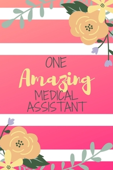 Paperback One Amazing Medical Assistant: Pink Stripe Yellow Flowers Floral Medical Assistant Gift - Softback Writing Book Notebook (6 x 9) 120 Lined Pages Book