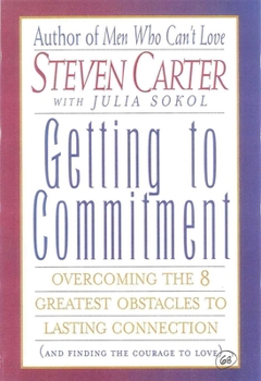 Paperback Getting to Commitment: Overcoming the 8 Greatest Obstacles to Lasting Connection (and Finding the Courage to Love) Book