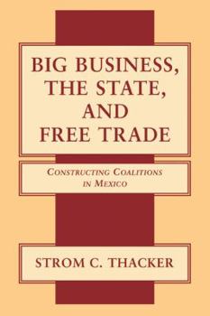 Paperback Big Business, the State, and Free Trade: Constructing Coalitions in Mexico Book