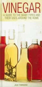 Hardcover Vinegar: A Guide to the Many Types and Their Uses Around the Home Book