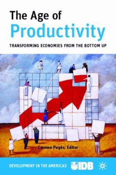 Hardcover The Age of Productivity: Transforming Economies from the Bottom Up Book