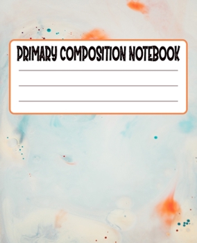 Primary Composition Notebook: Primary Composition Notebook with Drawing Space, draw and write journal, Dotted Mid line and Picture Space , Composition ... Kindergarten, Preschool, 1st Grade, 2nd Grade
