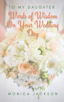 Paperback To My Daughter: Words of Wisdom On Your Wedding Day Book