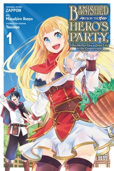 Banished from the Hero's Party, I Decided to Live a Quiet Life in the Countryside, Vol. 1 - Book #1 of the Banished from the Hero's Party, I Decided to Live a Quiet Life in the Countryside (Manga)