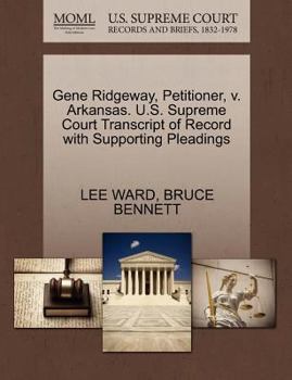 Paperback Gene Ridgeway, Petitioner, V. Arkansas. U.S. Supreme Court Transcript of Record with Supporting Pleadings Book