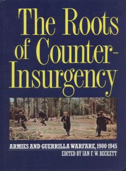 Hardcover The Roots of Counter-Insurgency: Armies and Guerrilla Warfare, 1900-1945 Book
