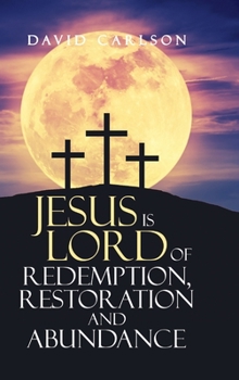 Hardcover Jesus is Lord of Redemption, Restoration and Abundance Book