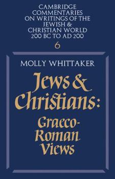 Jews and Christians: Graeco-Roman Views - Book  of the Cambridge Commentaries on Writings of the Jewish and Christian World