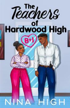 B + J: The Teachers of Hardwood High - Book #2 of the Teachers of Hardwood High