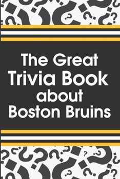 Paperback The Great Trivia Book about Boston Bruins: Boston'S 100 Greatest Games Book